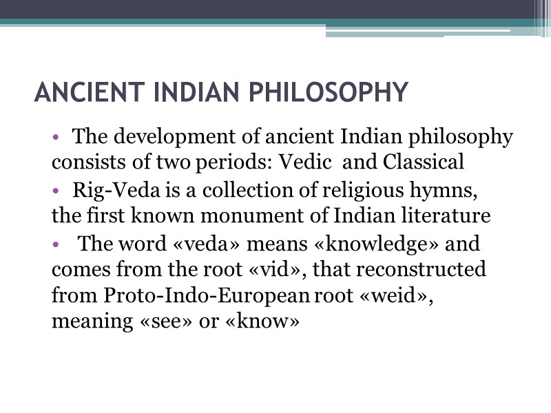 ANCIENT INDIAN PHILOSOPHY  The development of ancient Indian philosophy consists of two periods: